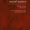 Social Justice: The Moral Foundations of Public Health and Health Policy eBook