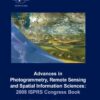 Advances in Photogrammetry, Remote Sensing and Spatial Information Sciences: 2008 ISPRS Congress Book, 1st Edition eBook
