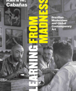 Learning from Madness: Brazilian Modernism and Global Contemporary Art eBook