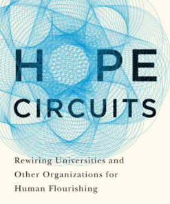 Hope Circuits: Rewiring Universities and Other Organizations for Human Flourishing eBook
