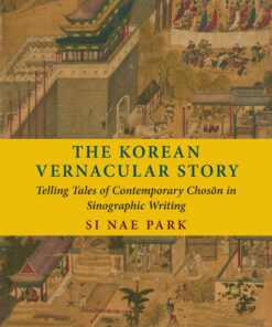 The Korean Vernacular Story: Telling Tales of Contemporary Chosŏn in Sinographic Writing eBook