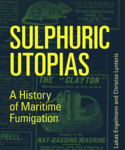 Sulphuric Utopias: A History of Maritime Fumigation eBook