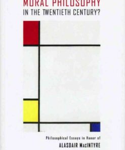 What Happened in and to Moral Philosophy in the Twentieth Century?: Philosophical Essays in Honor of Alasdair MacIntyre eBook