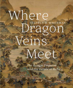 Where Dragon Veins Meet: The Kangxi Emperor and His Estate at Rehe eBook