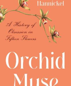 Orchid Muse: A History of Obsession in Fifteen Flowers eBook