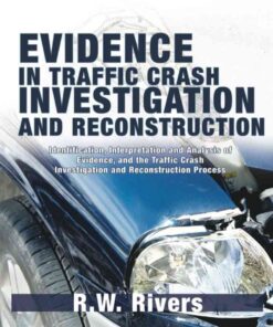 Evidence in Traffic Crash Investigation and Reconstruction: Identification, Interpretation and Analysis of Evidence, and the Traffic Crash Investigation and Reconstruction Process, 1st Edition eBook