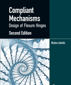 Compliant Mechanisms: Design of Flexure Hinges, 2nd Edition eBook