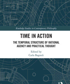 Time in Action: The Temporal Structure of Rational Agency and Practical Thought, 1st Edition eBook
