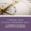 Finding Your Ethical Research Self: A Guidebook for Novice Qualitative Researchers, 1st Edition eBook