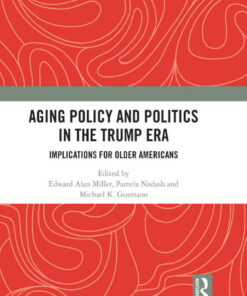 Aging Policy and Politics in the Trump Era: Implications for Older Americans, 1st Edition eBook