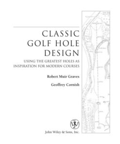 Classic Golf Hole Design: Using the Greatest Holes as Inspiration for Modern Courses: Using the Greatest Holes as Inspiration for Modern Courses, 1st Edition eBook