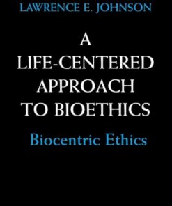 A Life-Centered Approach to Bioethics: Biocentric Ethics eBook