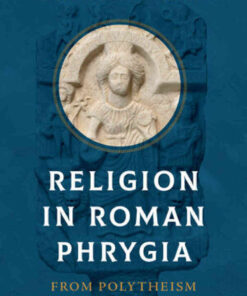 Religion in Roman Phrygia: From Polytheism to Christianity, 1st Edition eBook