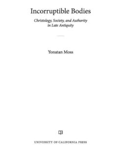 Incorruptible Bodies: Christology, Society, and Authority in Late Antiquity, 1st Edition eBook