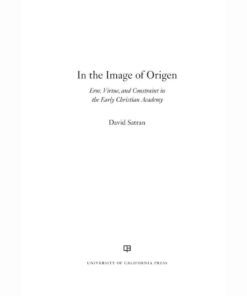 In the Image of Origen: Eros, Virtue, and Constraint in the Early Christian Academy, 1st Edition eBook