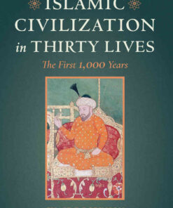 Islamic Civilization in Thirty Lives: The First 1,000 Years, 1st Edition eBook