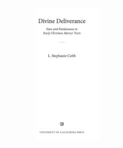 Divine Deliverance: Pain and Painlessness in Early Christian Martyr Texts, 1st Edition eBook