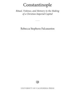 Constantinople: Ritual, Violence, and Memory in the Making of a Christian Imperial Capital, 1st Edition eBook