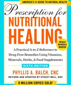 Prescription for Nutritional Healing, S: A Practical A-to-Z Reference to Drug-Free Remedies Using Vitamins, Minerals, Herbs, & Food Supplements, xth Edition eBook