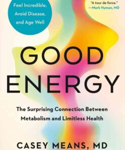 Good Energy: The Surprising Connection Between Metabolism and Limitless Health eBook