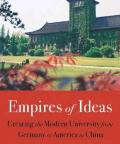 Empires of Ideas: Creating the Modern University from Germany to America to China eBook