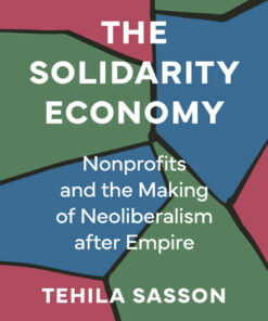 The Solidarity Economy: Nonprofits and the Making of Neoliberalism after Empire eBook