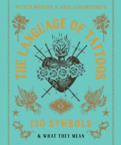 The Language of Tattoos: 130 Symbols and What They Mean eBook