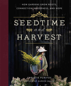 Seedtime and Harvest: How Gardens Grow Roots, Connection, Wholeness, and Hope eBook
