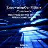 Empowering Our Military Conscience: Transforming Just War Theory and Military Moral Education eBook