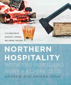 Northern Hospitality with The Portland Hunt + Alpine Club: A Celebration of Cocktails, Cooking, and Coming Together eBook