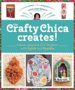 The Crafty Chica Creates!: Latinx-Inspired DIY Projects with Spirit and Sparkle eBook