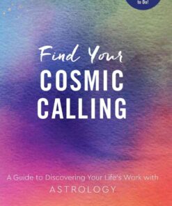 Find Your Cosmic Calling: A Guide to Discovering Your Life's Work with Astrology eBook