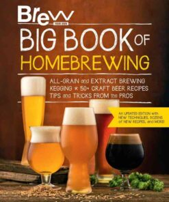 Brew Your Own Big Book of Homebrewing, Update: All-Grain and Extract Brewing * Kegging * 50+ Craft Beer Recipes * Tips and Tricks from the Pros, ted Edition eBook