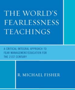 The World's Fearlessness Teachings: A Critical Integral Approach to Fear Management/Education for the 21st Century eBook
