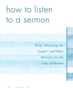 How to Listen to a Sermon: With 'Honoring the Gospel' and Other Homilies for the Sake of Heaven eBook
