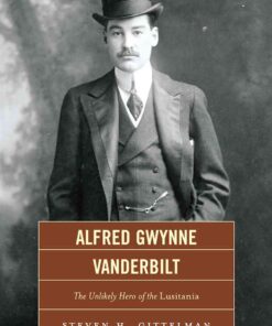 Alfred Gwynne Vanderbilt: The Unlikely Hero of the Lusitania eBook