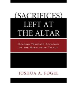 (Sacrifices) Left at the Altar: Reading Tractate Zevachim of the Babylonian Talmud eBook