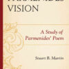 Parmenides’ Vision: A Study of Parmenides’ Poem eBook