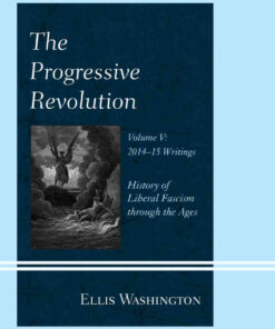 The Progressive Revolution: History of Liberal Fascism through the Ages, Vol. V: 2014-2015 Writings eBook