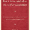 Black Administrators in Higher Education: Autoethnographic Explorations and Personal Narratives eBook