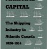 Maritime Capital: The Shipping Industry in Atlantic Canada, 1820-1914 eBook