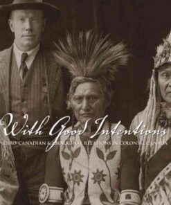 With Good Intentions: Euro-Canadian and Aboriginal Relations in Colonial Canada, 1st Edition eBook