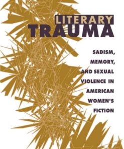 Literary Trauma: Sadism, Memory, and Sexual Violence in American Women's Fiction eBook
