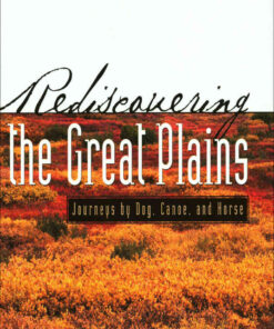 Rediscovering the Great Plains: Journeys by Dog, Canoe, and Horse eBook