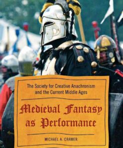 Medieval Fantasy as Performance: The Society for Creative Anachronism and the Current Middle Ages eBook