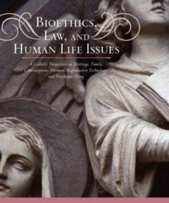 Bioethics, Law, and Human Life Issues: A Catholic Perspective on Marriage, Family, Contraception, Abortion, Reproductive Technology, and Death and Dying eBook