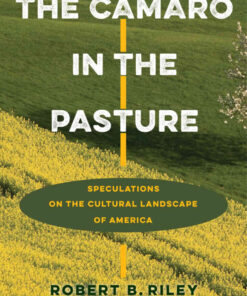 The Camaro in the Pasture: Speculations on the Cultural Landscape of America eBook
