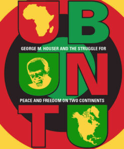 Ubuntu: George M. Houser and the Struggle for Peace and Freedom on Two Continents, 1st Edition eBook
