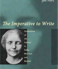 The Imperative to Write: Destitutions of the Sublime in Kafka, Blanchot, and Beckett eBook