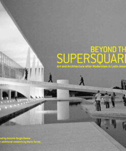 Beyond the Supersquare: Art and Architecture in Latin America after Modernism eBook